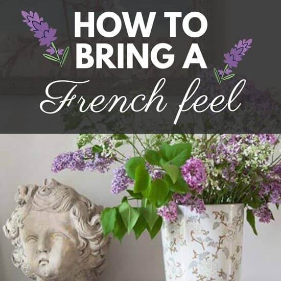 How to Bring a French Country Feel? (even if you have a modern house)