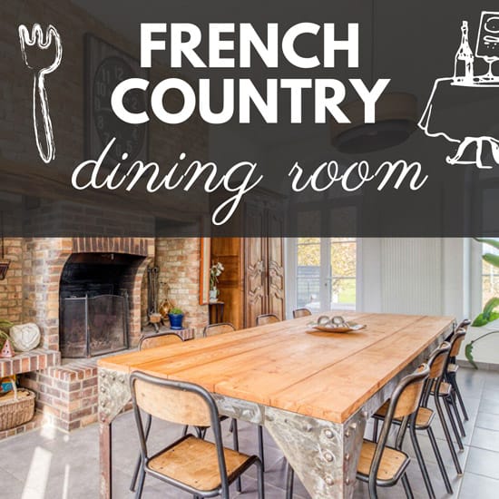 7 Secrets For a Captivating French Country Dining Room